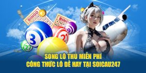 Song Thủ Lô Miễn Phí - Công Thức Lô Đề Hay Tại Soicau247